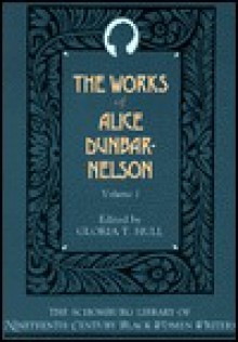 The Works of Alice Dunbar-Nelson: Volume 1 - Alice Dunbar-Nelson