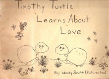 Timothy Turtle Learns About Love - Wendy Smith