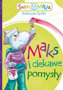 Maks i ciekawe pomysły - Katarzyna Zychla