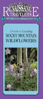 A Guide to Locating Rocky Mountain Wildflowers - Panayoti Kelaidis