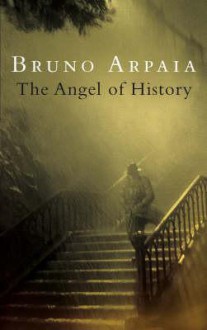 The Angel of History - Bruno Arpaia