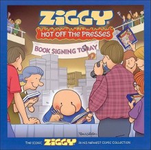 Ziggy Hot Off the Presses: A Cartoon Collection - Tom Wilson