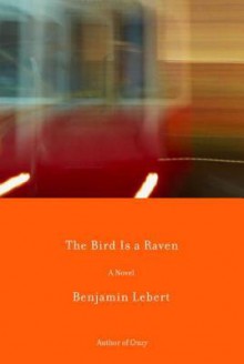 The Bird Is a Raven - Benjamin Lebert