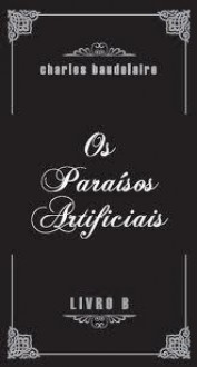 Os Paraísos Artificiais - Charles Baudelaire, José Saramago