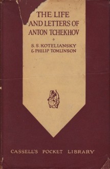 The Life and Letters of Anton Tchekhov - S.S. Koteliansky, Philip Tomlinson