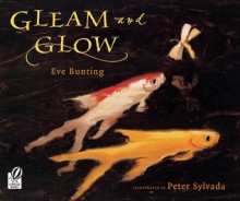 Gleam and Glow - Eve Bunting,Peter Sylvada