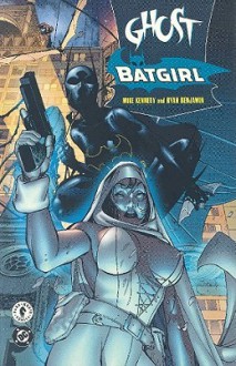 Ghost/Batgirl: The Resurrection Engine - Mike Kennedy, Ryan Benjamin