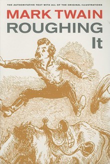 Roughing It - Mark Twain, Harriet E. Smith, Edgar Marquess Branch, Lin Salamo