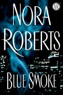 Blue Smoke - Nora Roberts