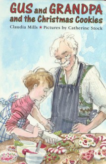 Gus and Grandpa and the Christmas Cookies - Claudia Mills, Catherine Stock