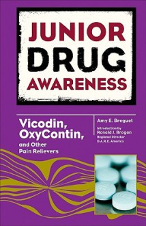 Vicodin, OxyContin, and Other Pain Relievers - Amy E. Breguet, Ronald J. Brogan