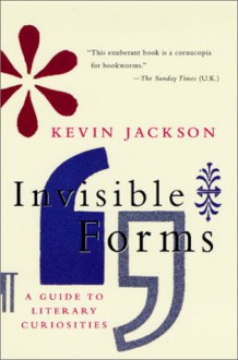 Invisible Forms: A Guide to Literary Curiosities - Kevin Jackson