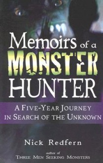 Memoirs of a Monster Hunter: A Five-Year Journey in Search of the Unknown - Nick Redfern