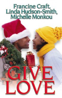 Give Love: Kisses And MistletoeFantasy FulfilledSomeone To Love - Francine Craft, Linda Hudson-Smith, Michelle Monkou