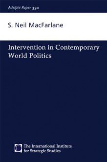 Intervention in Contemporary World Politics (Adelphi series) - S. Neil MacFarlane