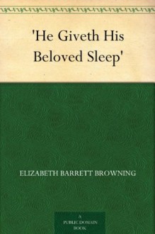 'He Giveth His Beloved Sleep' - Elizabeth Barrett Browning, Lizbeth Bullock Humphrey