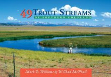 49 Trout Streams of Southern Colorado - Mark D Williams, W Chad McPhail