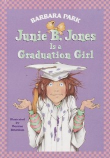 Junie B. Jones Is a Graduation Girl (Junie B. Jones, #17) - Barbara Park, Denise Brunkus