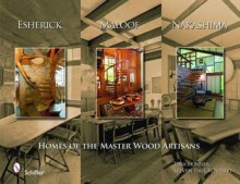 Esherick, Maloof, and Nakashima: Homes of the Master Wood Artisans - Tina Skinner