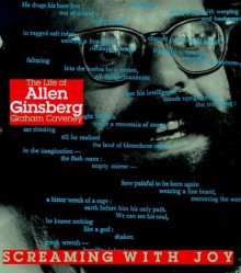 Screaming With Joy: The Life Of Allen Ginsberg - Graham Caveney