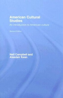 American Cultural Studies: An Introduction to American Culture - Neil Campbell, Alasdair Kean