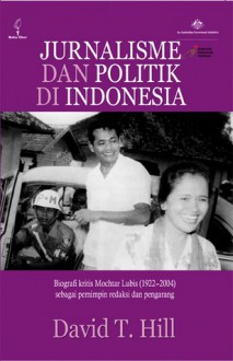 Jurnalisme dan Politik di Indonesia - David T. Hill, Atmakusumah Astraatmadja