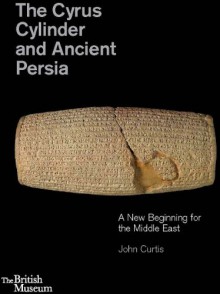 The Cyrus Cylinder and Ancient Persia: A New Beginning for the Middle East - John Curtis, Neil MacGregor