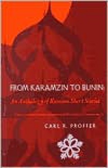 From Karamzin to Bunin: An Anthology of Russian Short Stories - Leo Tolstoy, Ivan Turgenev, Fyodor Dostoyevsky, Anton Chekhov, Maxim Gorky, Nikolai Gogol, Alexander Pushkin, Nikolai Leskov, Aleksandr Kuprin, Vsevolod Garshin, Carl R. Proffer, Ivan Bunin, Vladimir Korolenko, Nikolai Karamzin