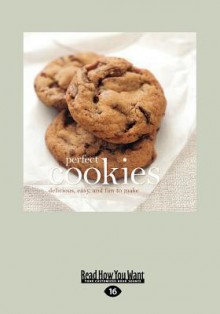 Perfect Cookies: Delicious, Easy and Fun to Make (Large Print 16pt) - Fog City Press