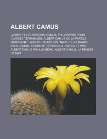 Albert Camus: Albert Camus Ou La Parole Manquante, L' Tranger, L'Exil Et Le Royaume, Avec Camus: Comment R Sister L'Air Du Temps, Ca - Livres Groupe