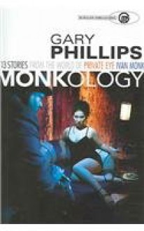 Monkology: The Ivan Monk Stories - Gary Phillips