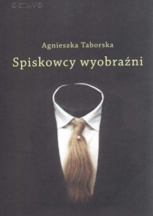 Spiskowcy wyobraźni - Agnieszka Taborska