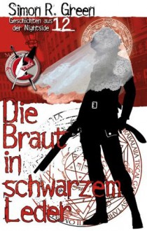 Nightside 12 - Die Braut in schwarzem Leder: Geschichten aus der Nightside Band 12 (German Edition) - Simon R. Green