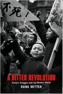 A Bitter Revolution: China's Struggle with the Modern World - Rana Mitter