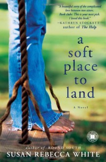 A Soft Place to Land - Susan Rebecca White