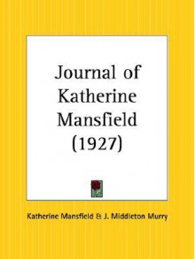 Journal of Katherine Mansfield - Katherine Mansfield, J. Middleton Murry