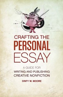 Crafting the Personal Essay - Dinty W. Moore