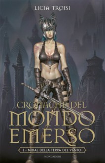 Cronache del mondo emerso - 1. Nihal della terra del vento (Oscar bestsellers) - Licia Troisi