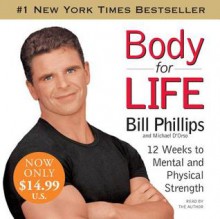 Body for Life: 12 Weeks to Mental and Physical Strength - Bill Phillips, Michael D'Orso