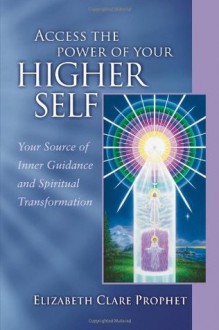 Access The Power Of Your Higher Self (Pocket Guides to Practical Spirituality) - Elizabeth Clare Prophet