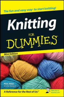 Knitting For Dummies: Mini Edition - Pam Allen