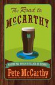 The Road to McCarthy: Around the World in Search of Ireland - Pete McCarthy