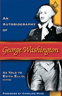 An Autobiography of George Washington - Edith Ellis, Caroline Myss