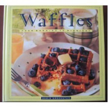 Waffles: From Morning to Midnight - Dorie Greenspan