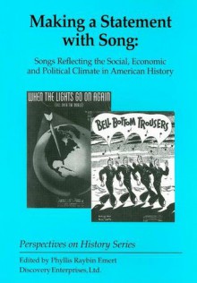 Making a Statement with Song: Songs Reflecting the Social, Economic, and Political Climate in American History" - Phyllis Raybin Emert