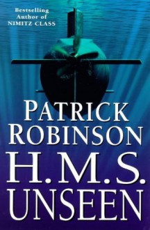 H.M.S. Unseen - Patrick Robinson