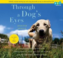 Through a Dog's Eyes - Jennifer Arnold