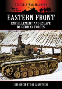 Eastern Front: Encirclement and Escape by German Forces (Hitler's War Machine) - Bob Carruthers