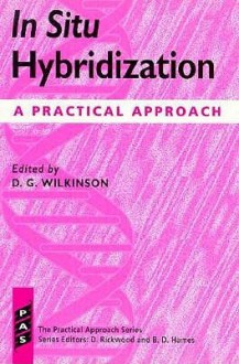 In Situ Hybridization: A Practical Approach - D.G. G. Wilkinson, Wilkinson