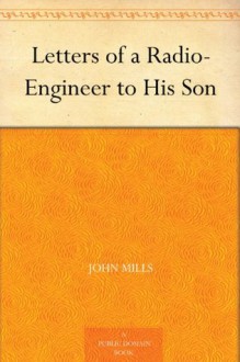 Letters of a Radio-Engineer to His Son - John Mills